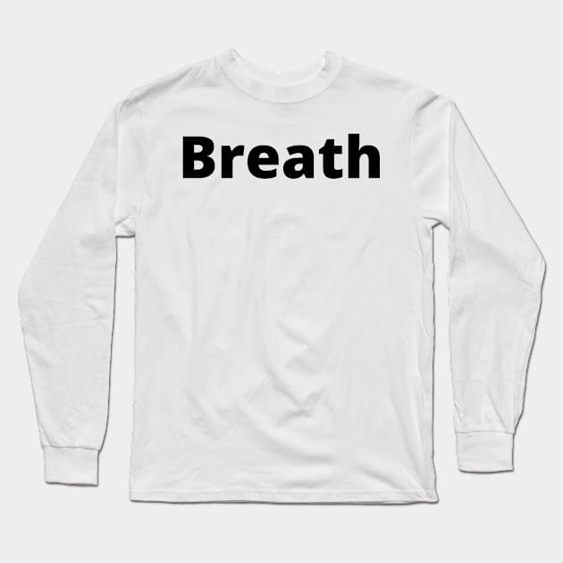 Breath Black Text Typography Long Sleeve T-Shirt by Word Minimalism